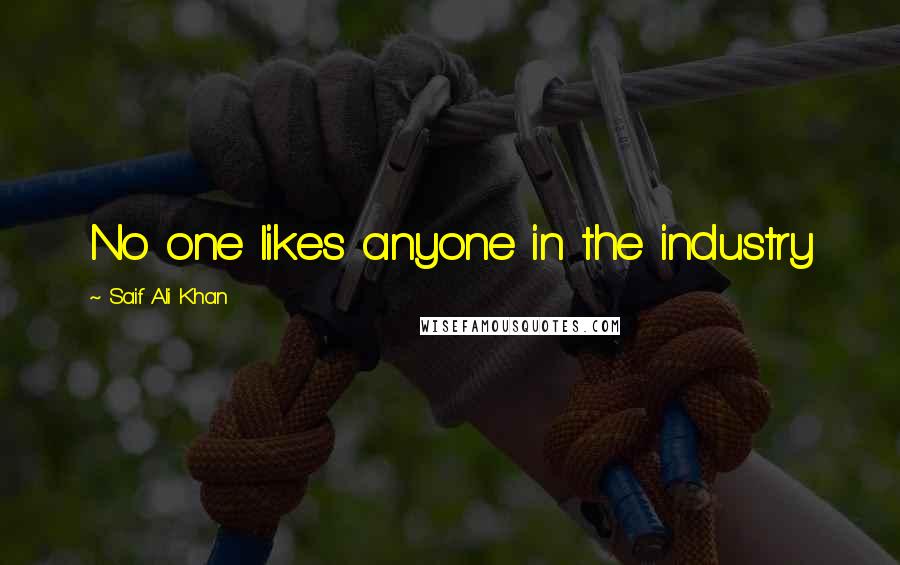 Saif Ali Khan Quotes: No one likes anyone in the industry