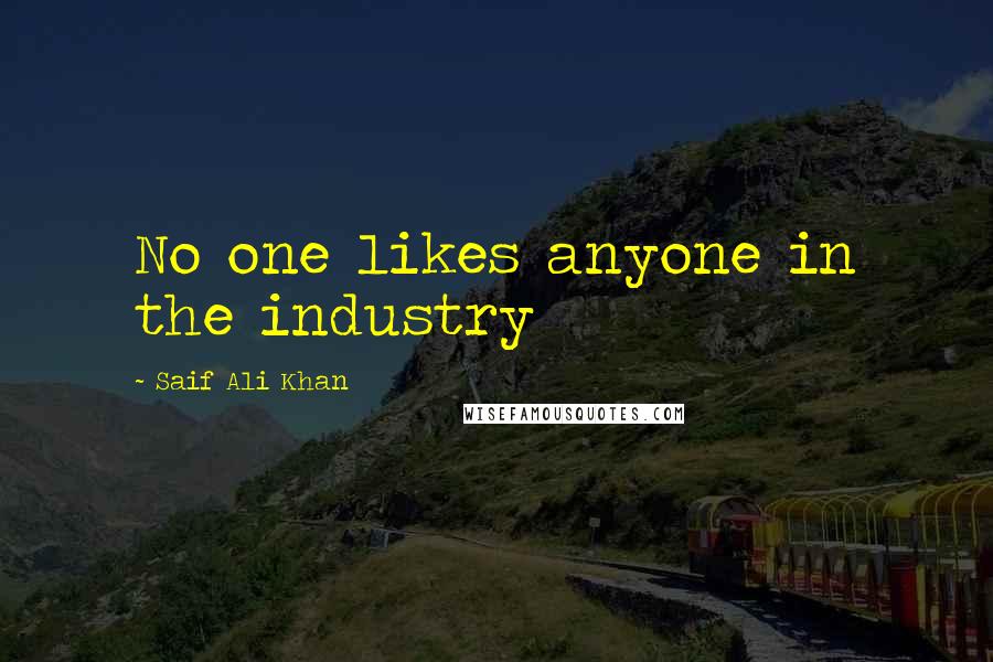 Saif Ali Khan Quotes: No one likes anyone in the industry