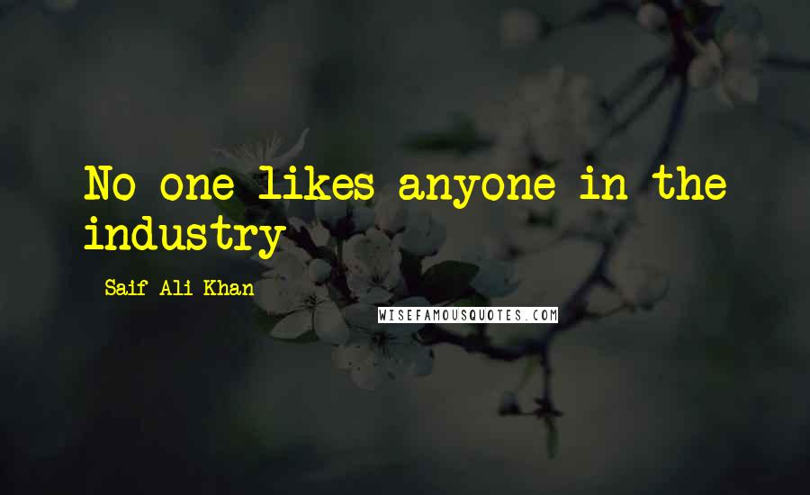Saif Ali Khan Quotes: No one likes anyone in the industry