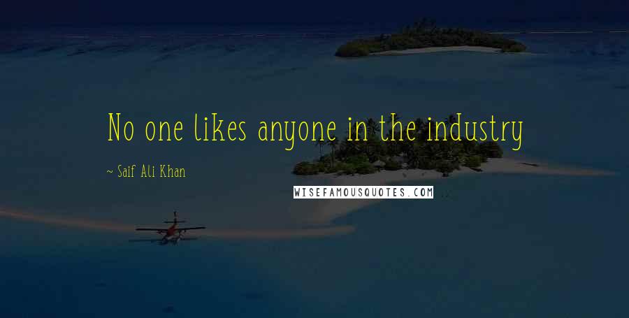 Saif Ali Khan Quotes: No one likes anyone in the industry