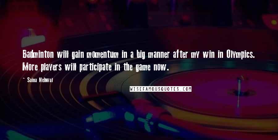 Saina Nehwal Quotes: Badminton will gain momentum in a big manner after my win in Olympics. More players will participate in the game now.