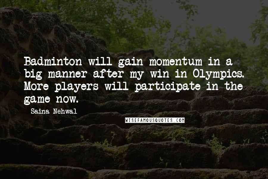 Saina Nehwal Quotes: Badminton will gain momentum in a big manner after my win in Olympics. More players will participate in the game now.