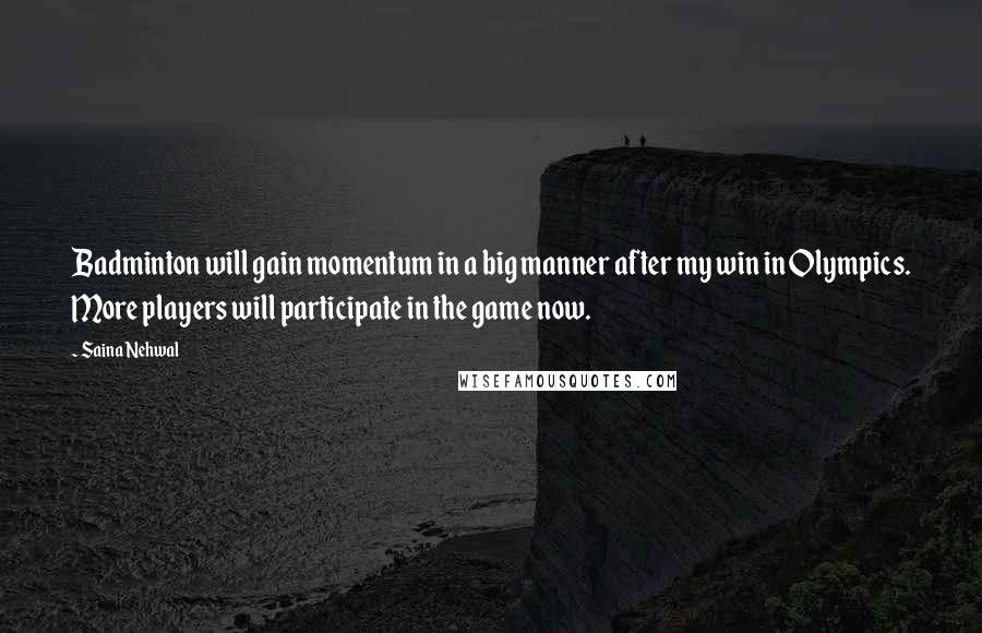 Saina Nehwal Quotes: Badminton will gain momentum in a big manner after my win in Olympics. More players will participate in the game now.