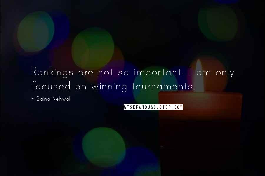 Saina Nehwal Quotes: Rankings are not so important. I am only focused on winning tournaments.