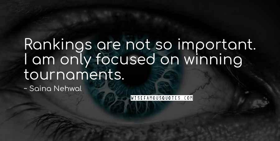 Saina Nehwal Quotes: Rankings are not so important. I am only focused on winning tournaments.