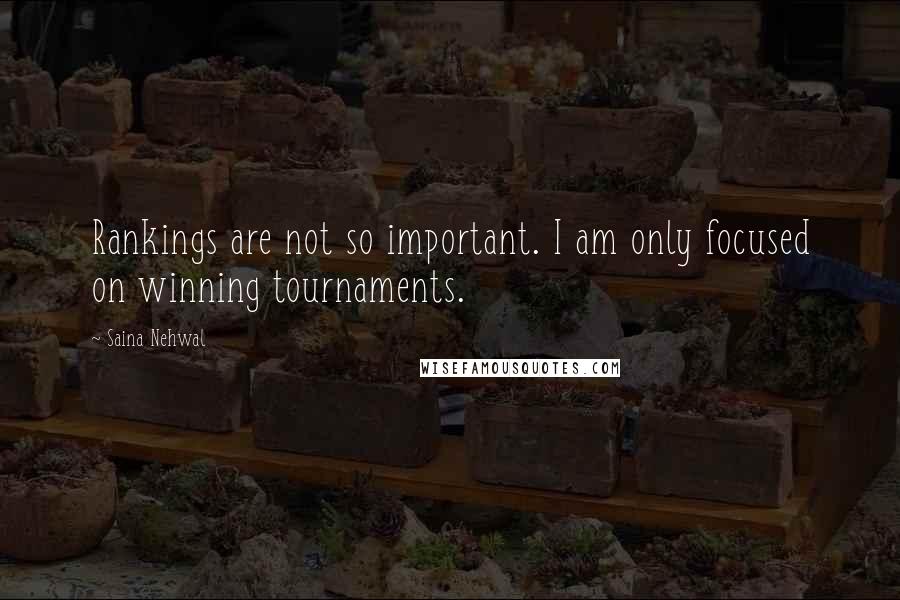 Saina Nehwal Quotes: Rankings are not so important. I am only focused on winning tournaments.
