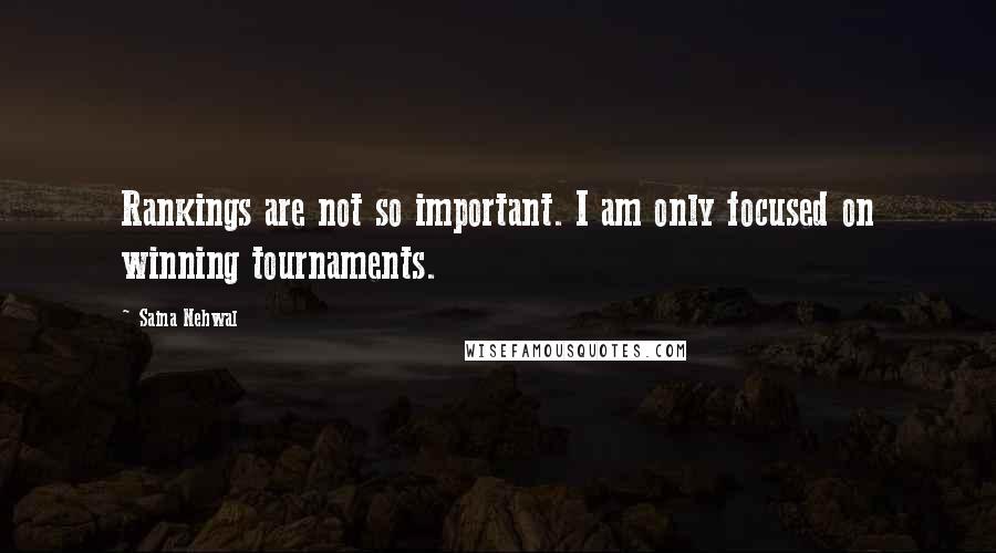 Saina Nehwal Quotes: Rankings are not so important. I am only focused on winning tournaments.