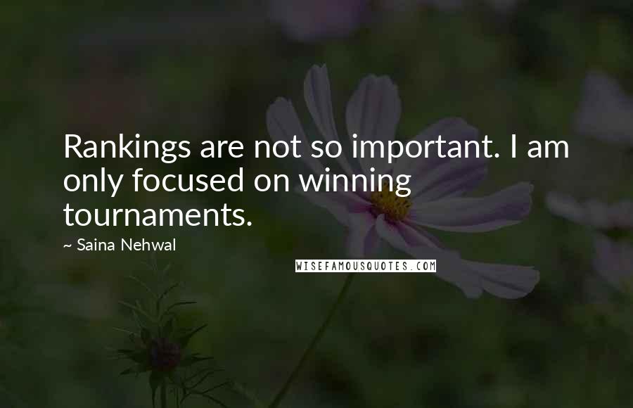 Saina Nehwal Quotes: Rankings are not so important. I am only focused on winning tournaments.