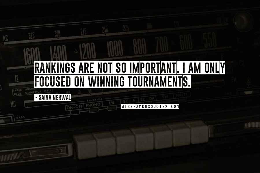 Saina Nehwal Quotes: Rankings are not so important. I am only focused on winning tournaments.