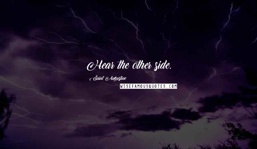 Saint Augustine Quotes: Hear the other side.