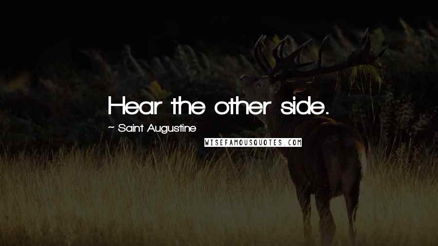 Saint Augustine Quotes: Hear the other side.