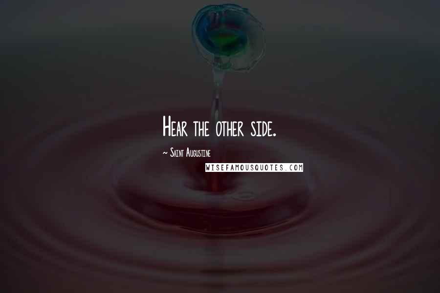 Saint Augustine Quotes: Hear the other side.