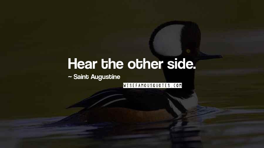 Saint Augustine Quotes: Hear the other side.