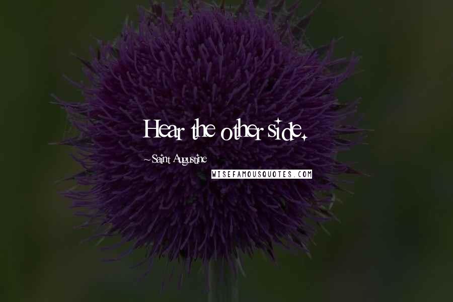 Saint Augustine Quotes: Hear the other side.