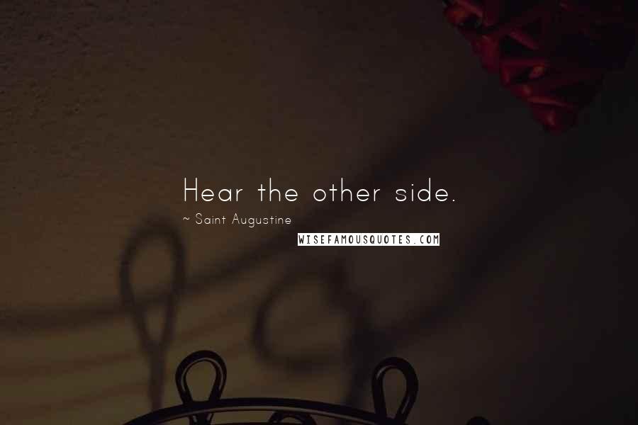 Saint Augustine Quotes: Hear the other side.