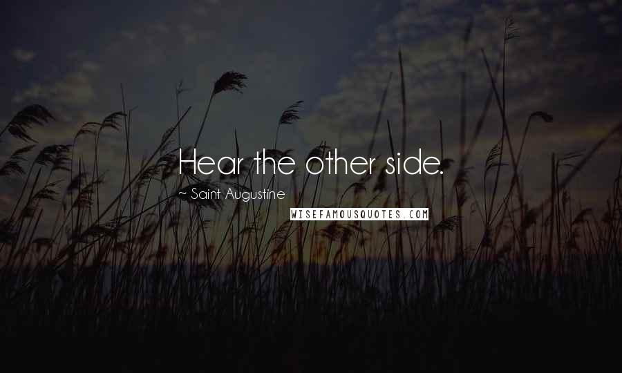 Saint Augustine Quotes: Hear the other side.