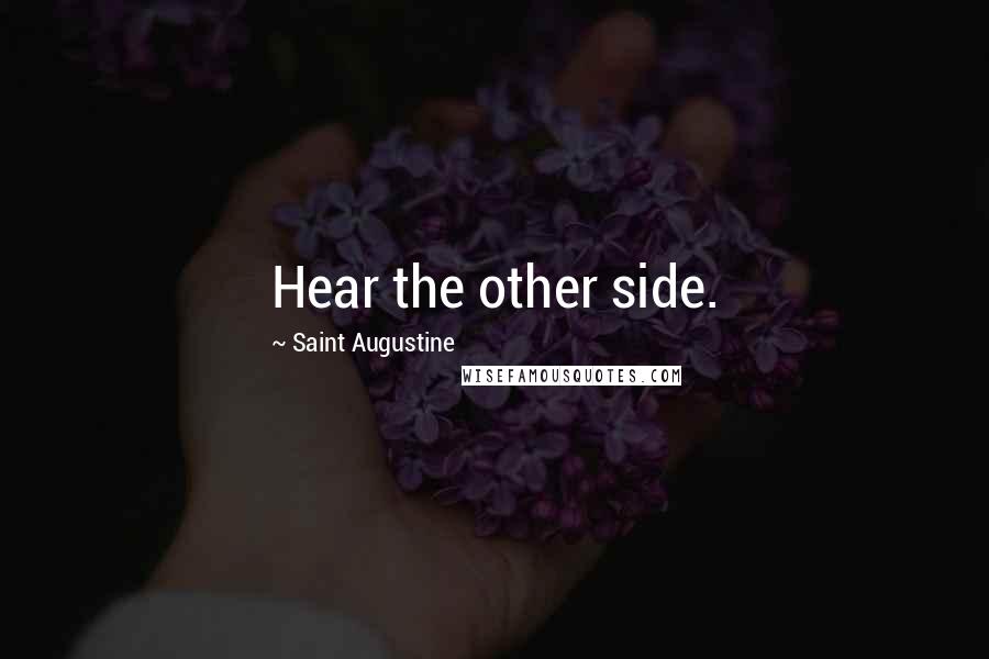 Saint Augustine Quotes: Hear the other side.