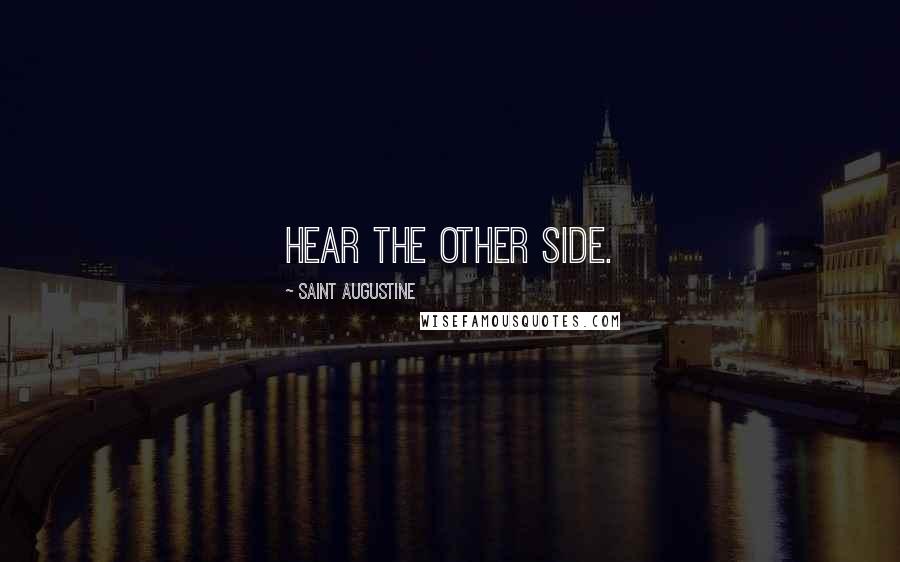 Saint Augustine Quotes: Hear the other side.