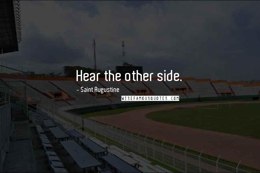 Saint Augustine Quotes: Hear the other side.