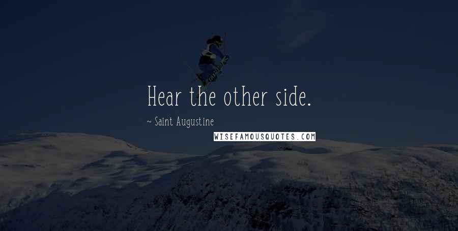 Saint Augustine Quotes: Hear the other side.