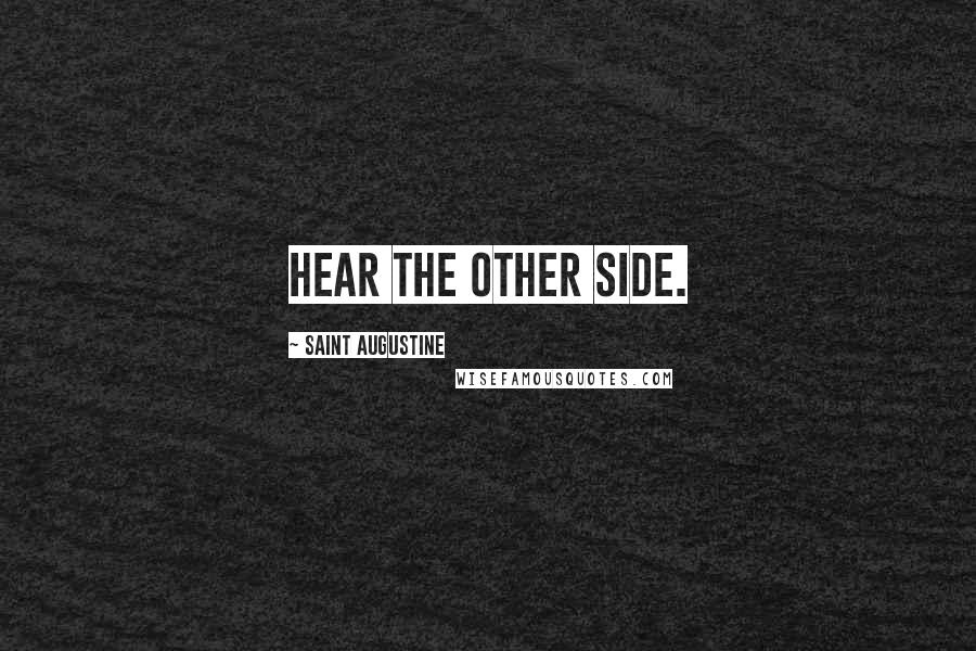 Saint Augustine Quotes: Hear the other side.