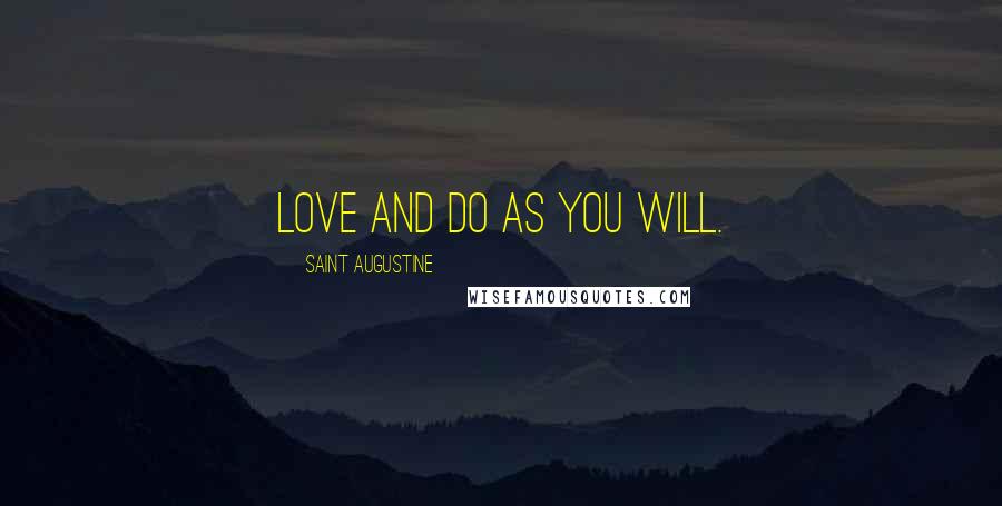 Saint Augustine Quotes: Love and do as you will.