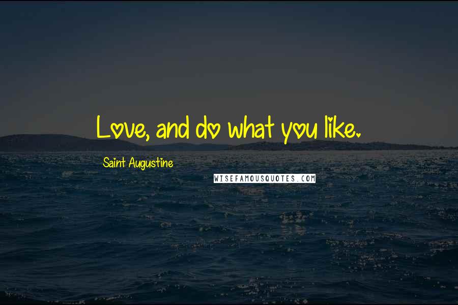 Saint Augustine Quotes: Love, and do what you like.