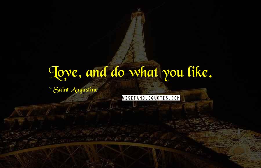 Saint Augustine Quotes: Love, and do what you like.