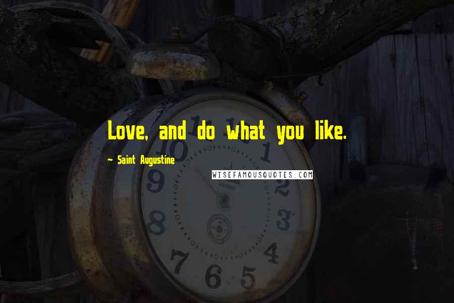 Saint Augustine Quotes: Love, and do what you like.