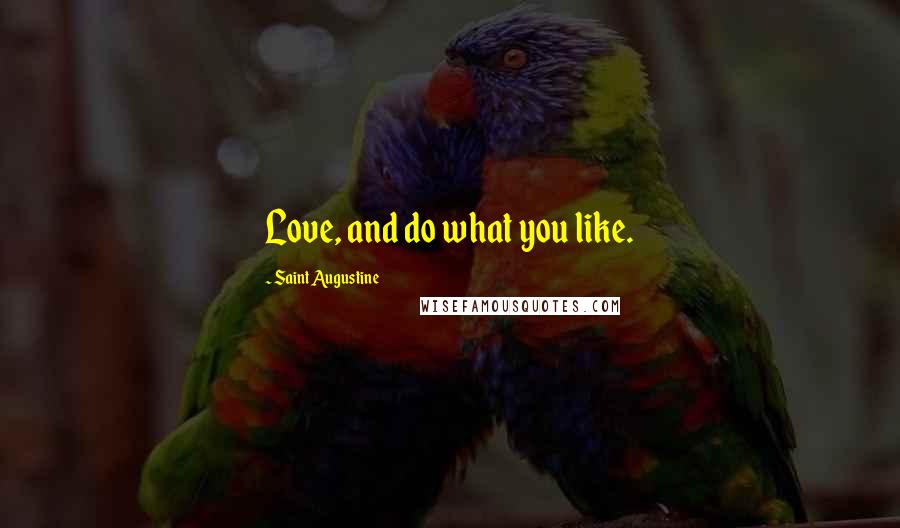 Saint Augustine Quotes: Love, and do what you like.