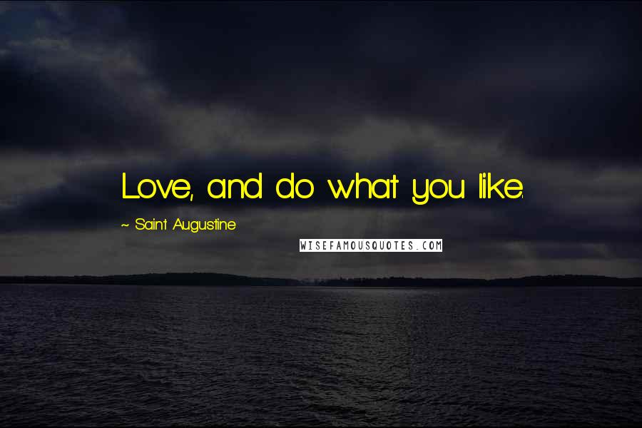 Saint Augustine Quotes: Love, and do what you like.