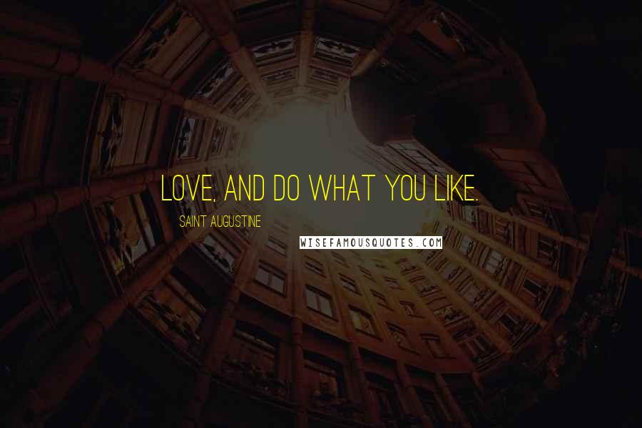 Saint Augustine Quotes: Love, and do what you like.