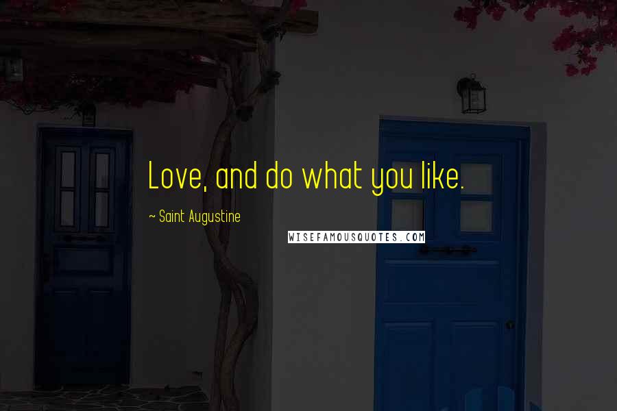 Saint Augustine Quotes: Love, and do what you like.