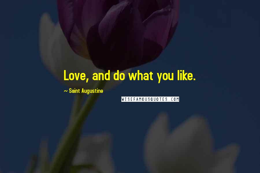 Saint Augustine Quotes: Love, and do what you like.