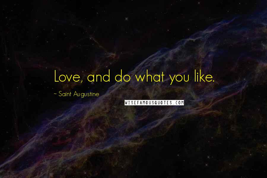 Saint Augustine Quotes: Love, and do what you like.