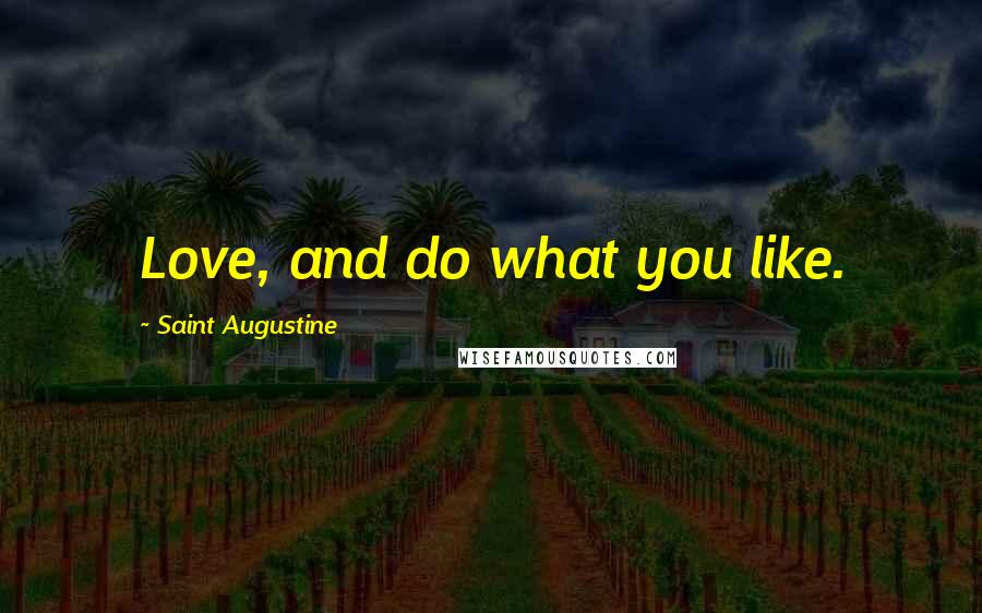 Saint Augustine Quotes: Love, and do what you like.