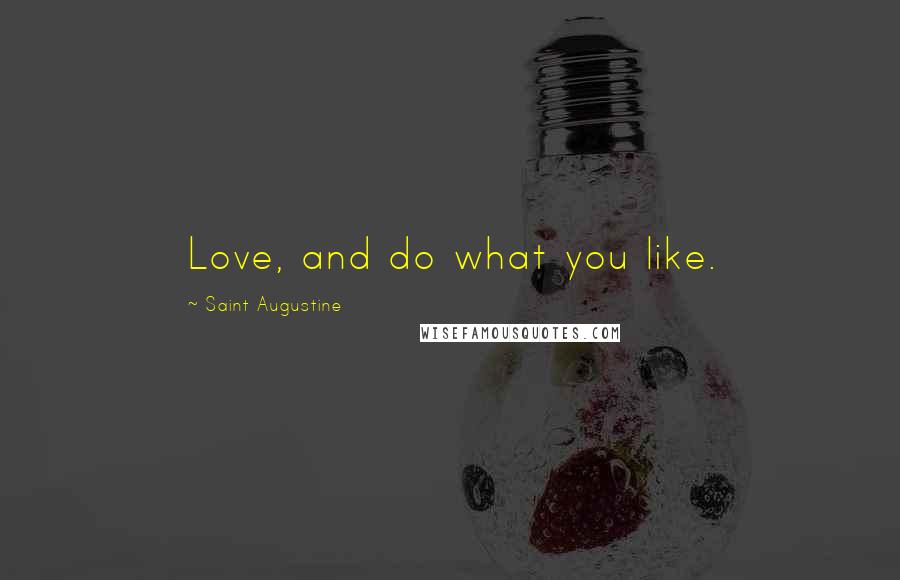 Saint Augustine Quotes: Love, and do what you like.