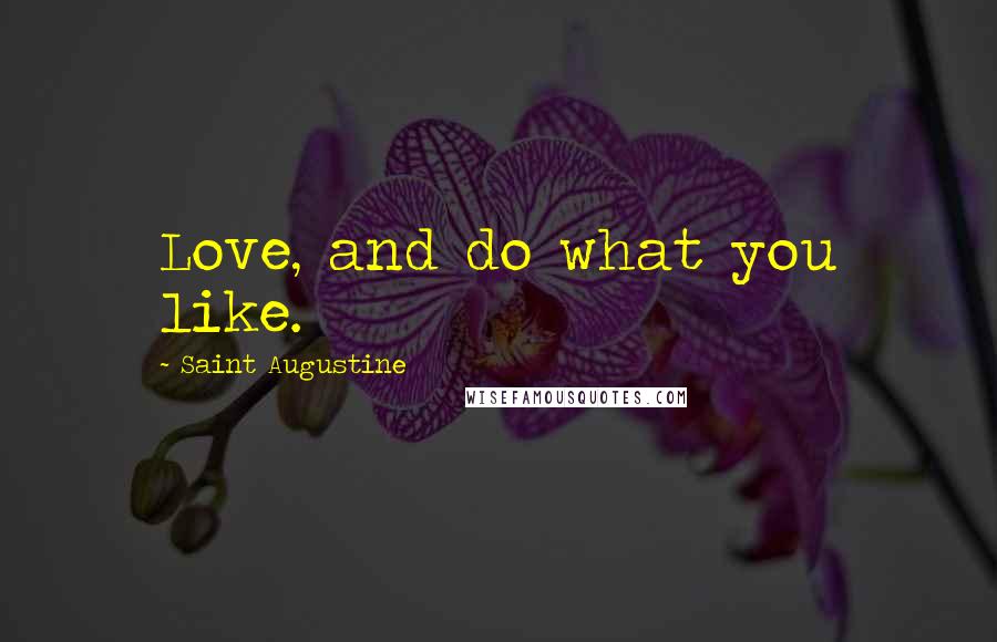 Saint Augustine Quotes: Love, and do what you like.