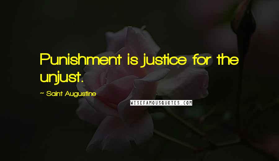 Saint Augustine Quotes: Punishment is justice for the unjust.