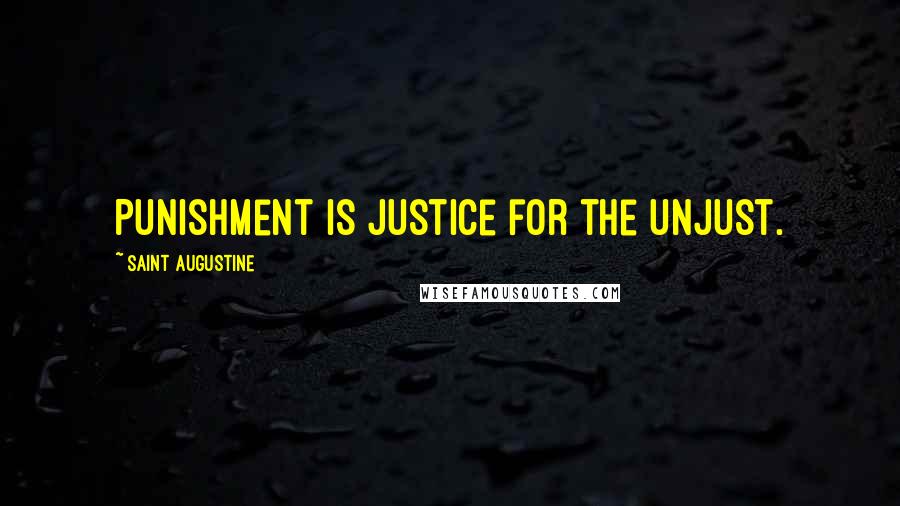 Saint Augustine Quotes: Punishment is justice for the unjust.