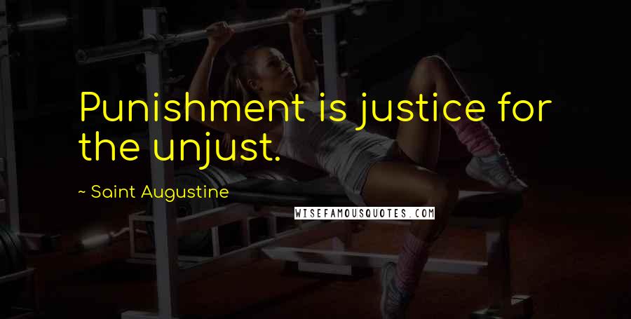 Saint Augustine Quotes: Punishment is justice for the unjust.