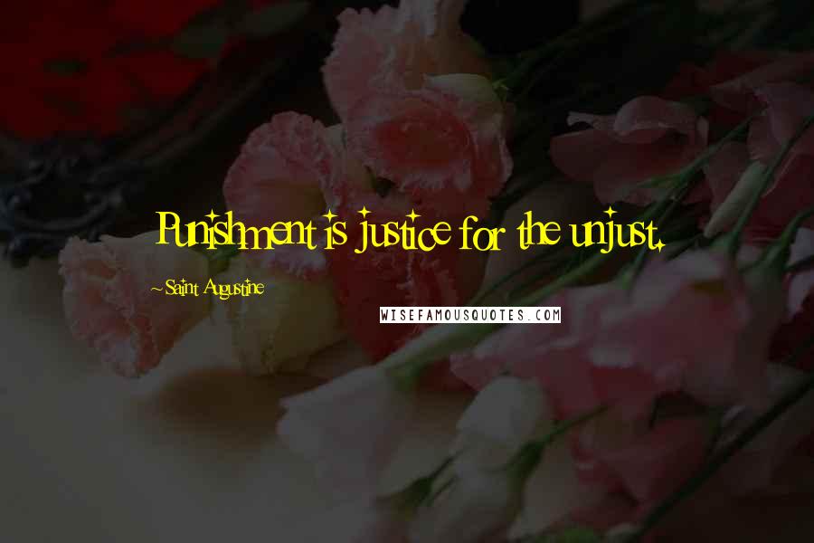 Saint Augustine Quotes: Punishment is justice for the unjust.