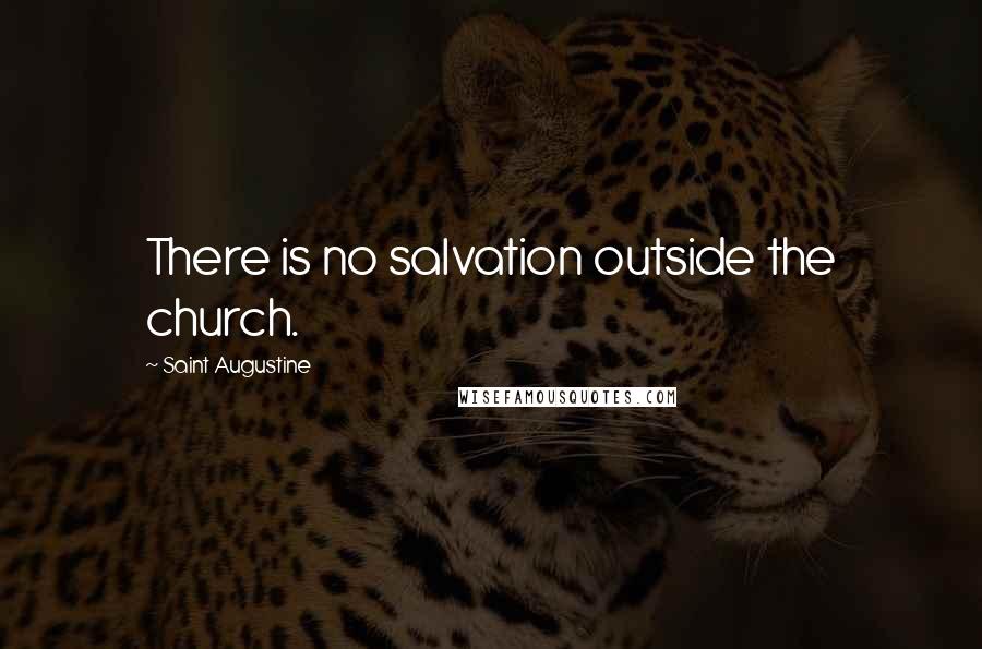 Saint Augustine Quotes: There is no salvation outside the church.