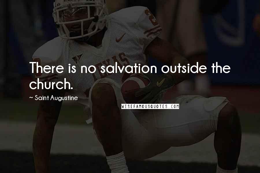Saint Augustine Quotes: There is no salvation outside the church.
