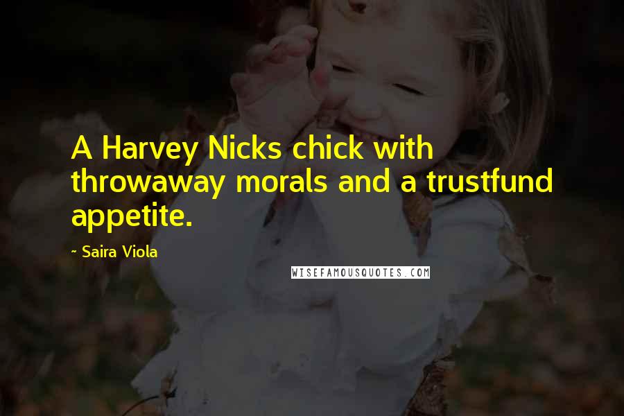Saira Viola Quotes: A Harvey Nicks chick with throwaway morals and a trustfund appetite.