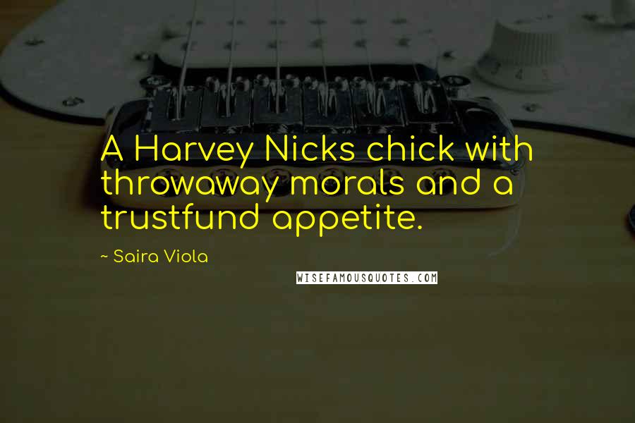 Saira Viola Quotes: A Harvey Nicks chick with throwaway morals and a trustfund appetite.