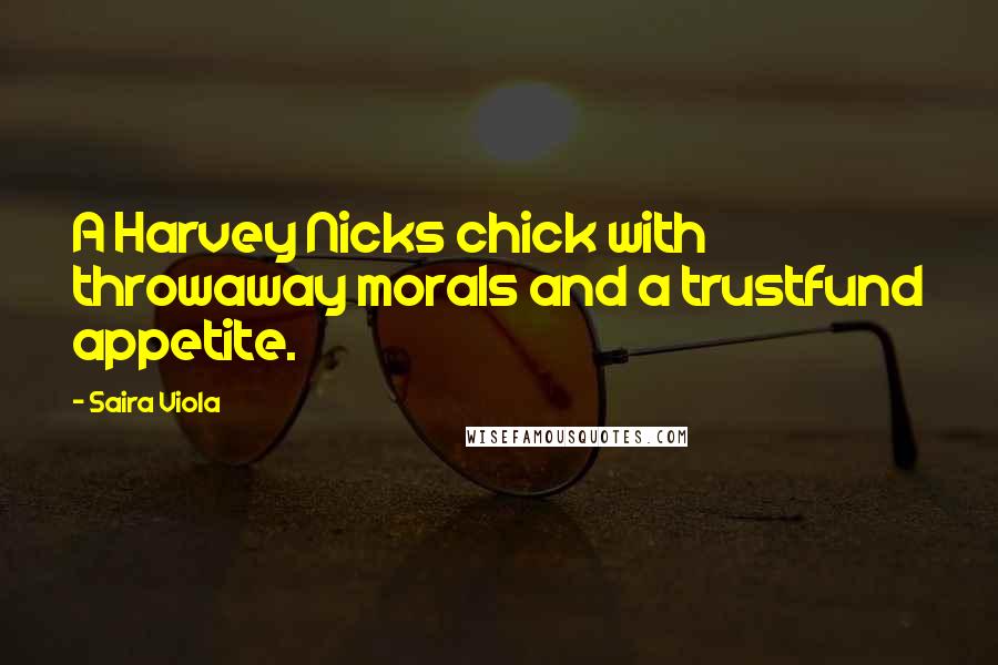 Saira Viola Quotes: A Harvey Nicks chick with throwaway morals and a trustfund appetite.