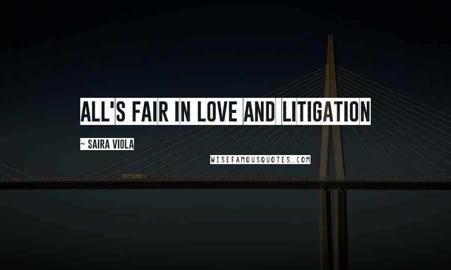 Saira Viola Quotes: All's fair in love and litigation