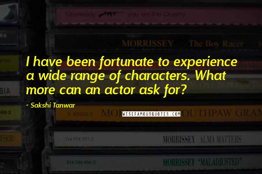 Sakshi Tanwar Quotes: I have been fortunate to experience a wide range of characters. What more can an actor ask for?