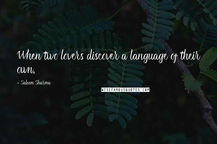 Saleem Sharma Quotes: When two lovers discover a language of their own.